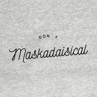 Don't maskadaisical T-Shirt